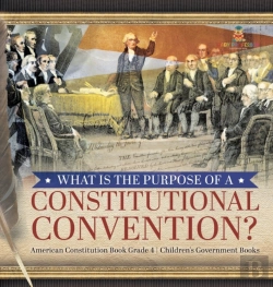 Bertrand.pt - What Is The Purpose Of A Constitutional Convention? - American Constitution Book Grade 4 - Children'S Government Books