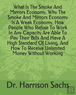 Bertrand.pt - What Is The Smoke And Mirrors Economy, Why The Smoke And Mirrors Economy Is A Weak Economy, How People Who Refuse To Work In Any Capacity Are Able To Pay Their Bills And Have A High Standard Of Living