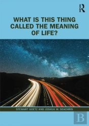 What Is This Thing Called The Meaning Of Life?