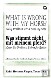 What Is Wrong With My Horse? / Was Stimmt Nicht Mit Meinem Pferd? (A Bilingual Parallel Text Book, English/German Edition)
