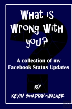 Bertrand.pt - What Is Wrong With You? A Collection Of My Facebook Status Updates.