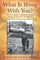 What Is Wrong With You? Stories Of Food, Playing Outside And Growing Up In The Sixties