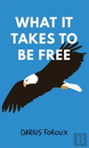 What It Takes To Be Free