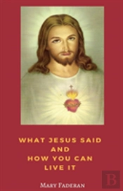 What Jesus Said And How To Live It