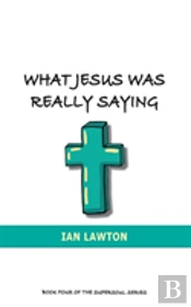 What Jesus Was Really Saying