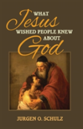 What Jesus Wished People Knew About God