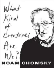 What Kind Of Creatures Are We?