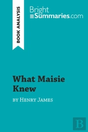 What Maisie Knew By Henry James (Book Analysis) : Detailed Summary, Analysis And Reading Guide