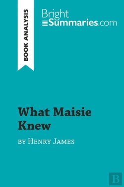 Bertrand.pt - What Maisie Knew By Henry James (Book Analysis) : Detailed Summary, Analysis And Reading Guide