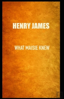 Bertrand.pt - What Maisie Knew Henry James (Short Stories, Classics, Literature) (Annotated)