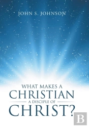 What Makes A Christian A Disciple Of Christ?