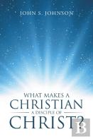 What Makes A Christian A Disciple Of Christ?