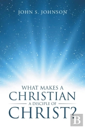 What Makes A Christian A Disciple Of Christ?