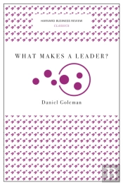 What Makes A Leader? (Harvard Business Review Classics)