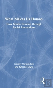 What Makes Us Human: How Minds Develop Through Social Interactions