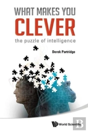 What Makes You Clever: The Puzzle Of Intelligence