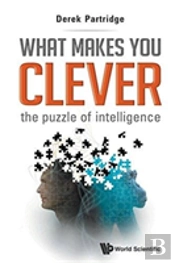 What Makes You Clever: The Puzzle Of Intelligence