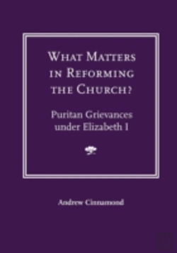 Bertrand.pt - What Matters In Reforming The Church? Puritan Grievances Under Elizabeth I