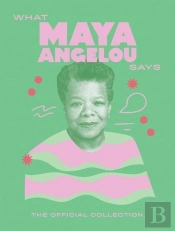 What Maya Angelou Says