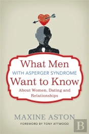What Men With Asperger Syndrome Want To Know About Women, Dating And Relationships