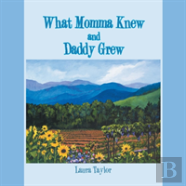 What Momma Knew And Daddy Grew