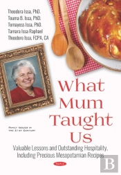 What Mum Taught Us: Valuable Lessons And Outstanding Hospitality, Including Precious Mesopotamian Recipes