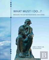 What Must I Do...? Bridging The Gap Between Being And Doing