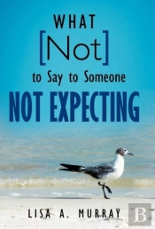 What Not To Say To Someone Not Expecting