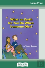 What On Earth Do You Do When Someone Dies? (16pt Large Print Edition)