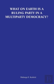 What On Earth Is A Ruling Party In A Multiparty Democracy? Musings And Ruminations Of An Armchair Critic