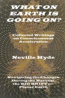 What On Earth Is Going On? Collected Writings On Consciousness Acceleration