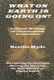 What On Earth Is Going On? Collected Writings On Consciousness Acceleration