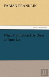 What Prohibition Has Done To America