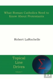 What Roman Catholics Need To Know About Protestants