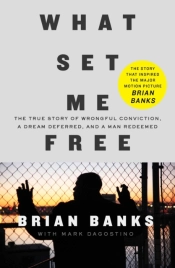 What Set Me Free (The Story That Inspired The Major Motion Picture Brian Banks)