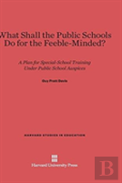 What Shall The Public Schools Do For The Feeble-Minded?