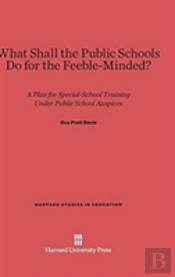 What Shall The Public Schools Do For The Feeble-Minded?