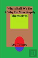 What Shall We Do & Why Do Men Stupify Themselves