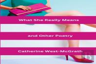What She Really Means And Other Poetry
