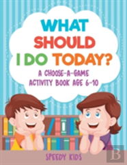 What Should I Do Today? A Choose-A-Game Activity Book Age 6-10