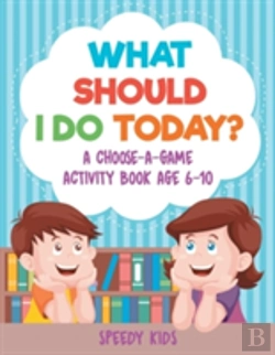 Bertrand.pt - What Should I Do Today? A Choose-A-Game Activity Book Age 6-10