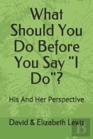 What Should You Do Before You Say I Do?