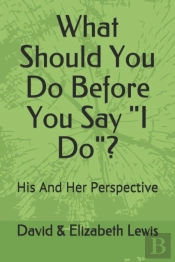 What Should You Do Before You Say I Do?