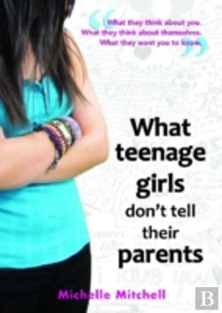 Bertrand.pt - What Teenage Girls Don'T Tell Their Parents