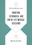 What The Bible Says About Abortion, Euthanasia, And End-Of-Life Medical Decisions