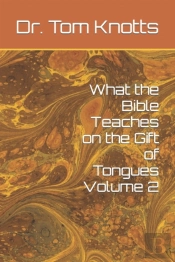 What The Bible Teaches On The Gift Of Tongues Volume 2