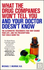 What The Drug Companies Won'T Tell You And Your Doctor Doesn'T Know