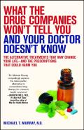 What The Drug Companies Won'T Tell You And Your Doctor Doesn'T Know