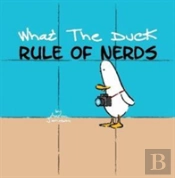 What The Duck, Rule Of Nerds
