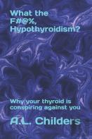 What The F#@%, Hypothyroidism?